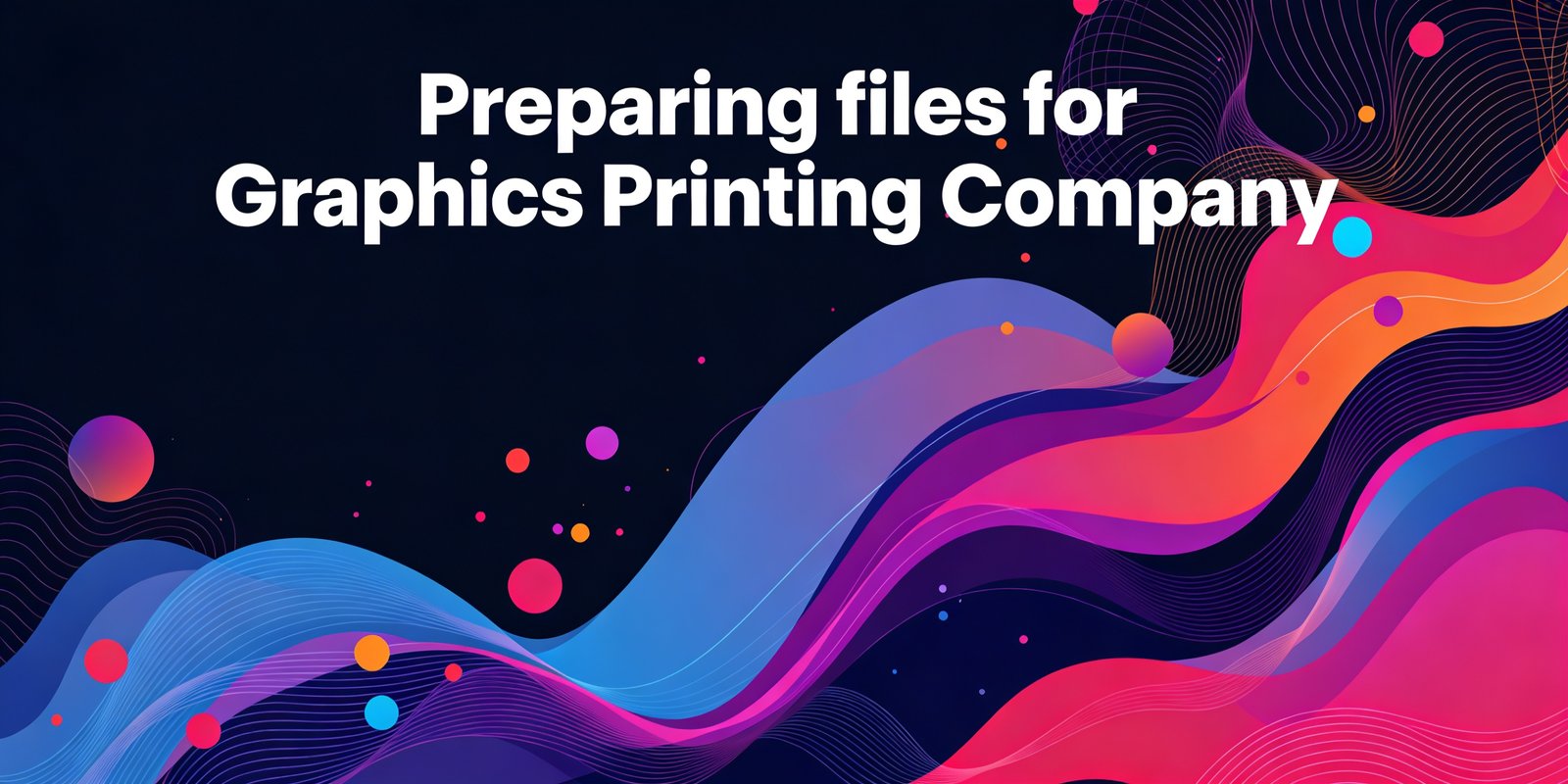 Preparing files for Graphics Printing Company